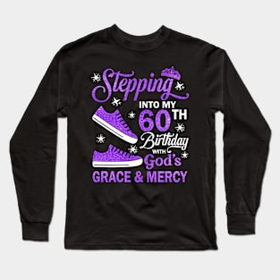 Stepping Into My 60th Birthday With God's Grace & Mercy Bday Long Sleeve T-Shirt